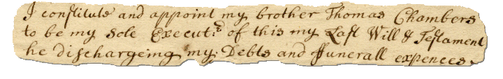 Image excerpt of 18th-century will. Text reads: 'Lastly I constitute and appoint my brother Thomas Chambers to be my Sole Executor of this my Last Will and Testament, he discharging my Debts and Funeral expenses.'